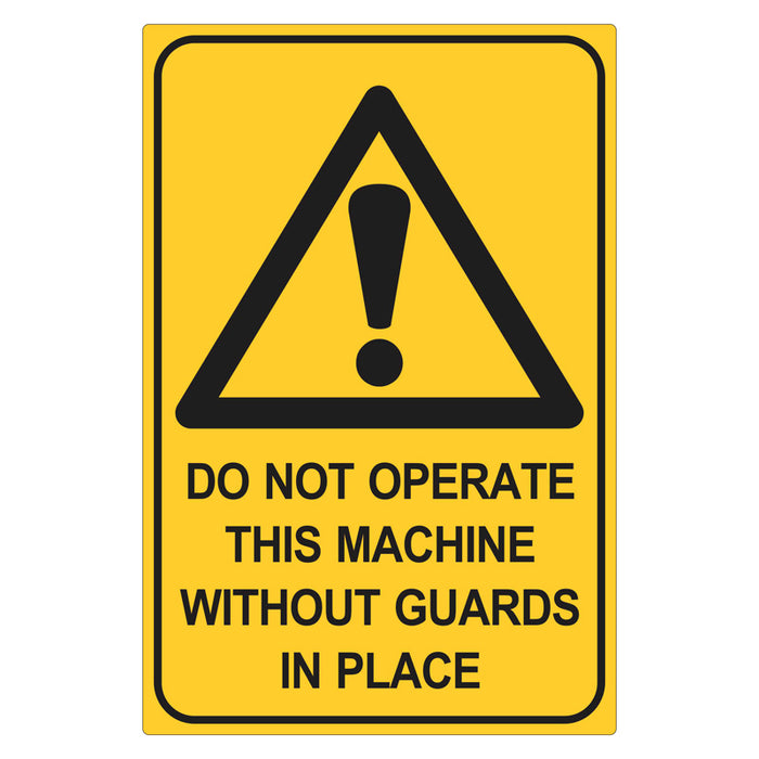 Warning Sign - Do Not Operate This Machine Without Guards In Place